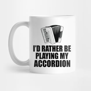 Accordion - I'd rather be playing my accordion Mug